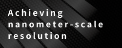 Achieving nanometer-scale resolution